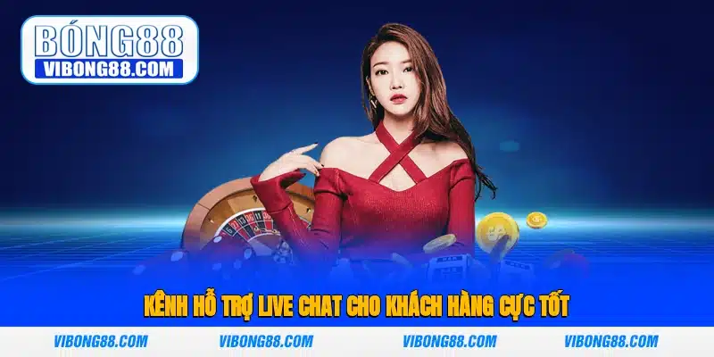 Kênh hỗ trợ live chat cho khách hàng cực tốt