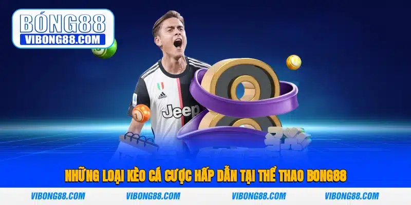 Những loại kèo cá cược hấp dẫn tại thể thao Bong88