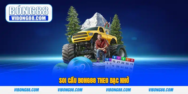 Soi cầu Bong88 theo bạc nhớ