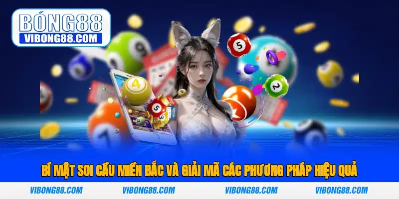 Bí mật soi cầu miền Bắc và giải mã các phương pháp hiệu quả