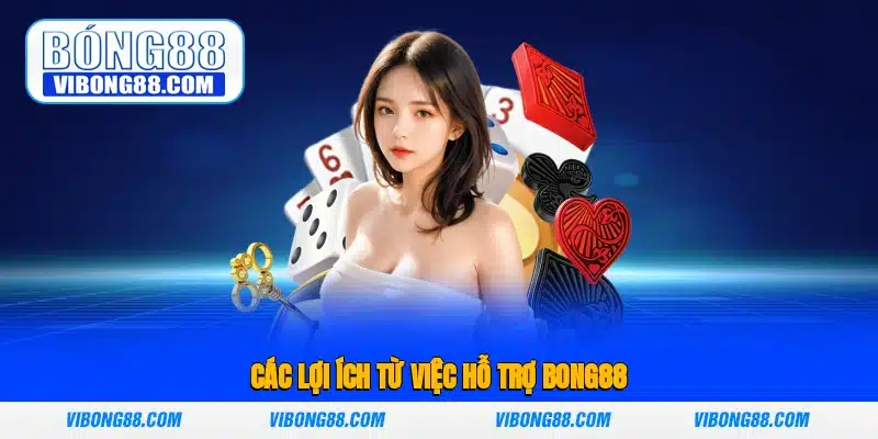 Các lợi ích từ việc hỗ trợ Bong88