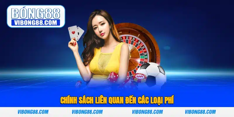 Chính sách liên quan đến các loại phí
