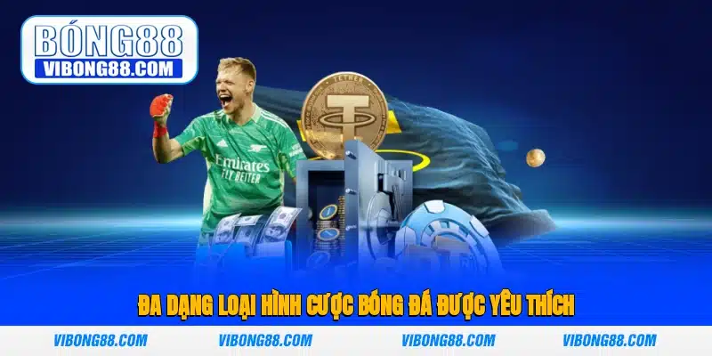 Đa dạng loại hình cược bóng đá được yêu thích