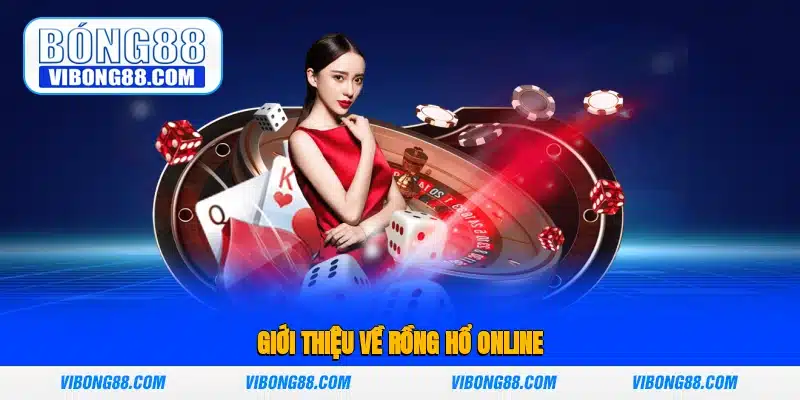 Giới thiệu về Rồng Hổ Online