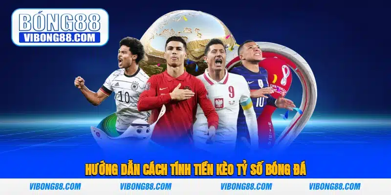 Hướng dẫn cách tính số tiền thắng cược trong bóng đá