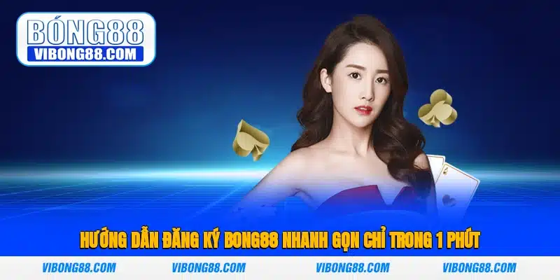 Hướng Dẫn Đăng Ký Bong88 Nhanh Gọn Chỉ Trong 1 Phút