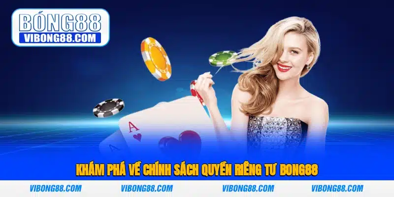 Khám phá về chính sách quyền riêng tư Bong88