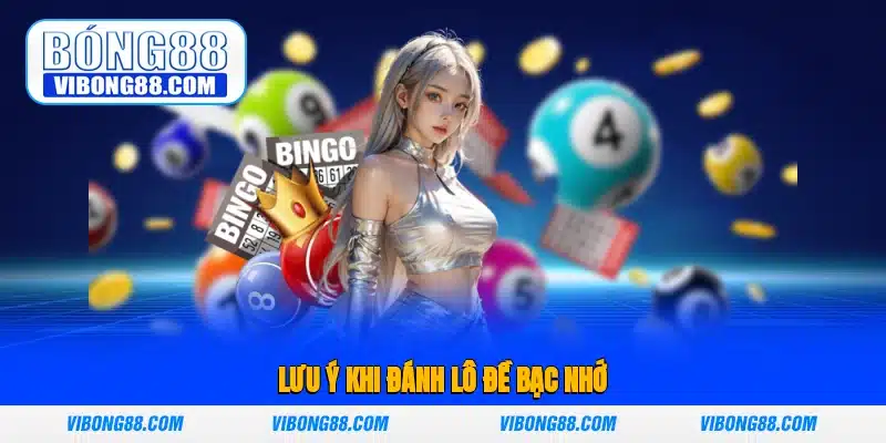 Lưu ý khi đánh lô đề bạc nhớ