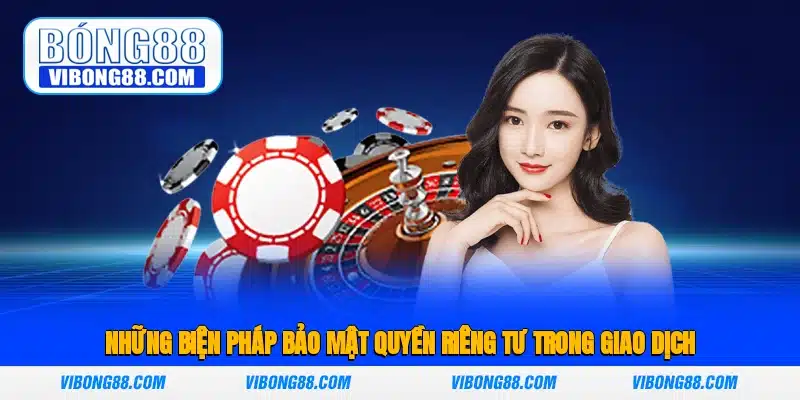 Những biện pháp bảo mật quyền riêng tư trong giao dịch