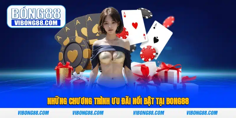 Những chương trình ưu đãi nổi bật tại Bong88