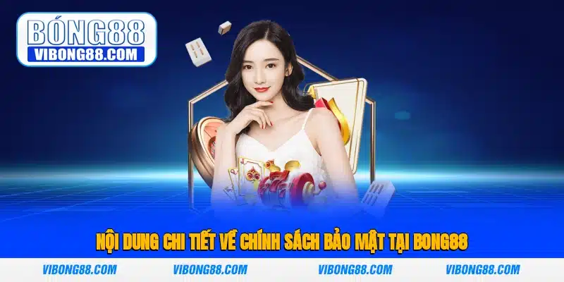 Nội dung chi tiết về chính sách bảo mật tại Bong88