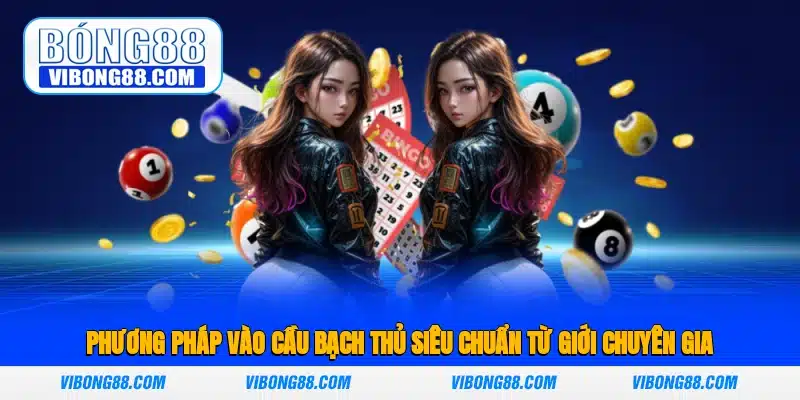 Phương pháp vào cầu bạch thủ siêu chuẩn từ giới chuyên gia 