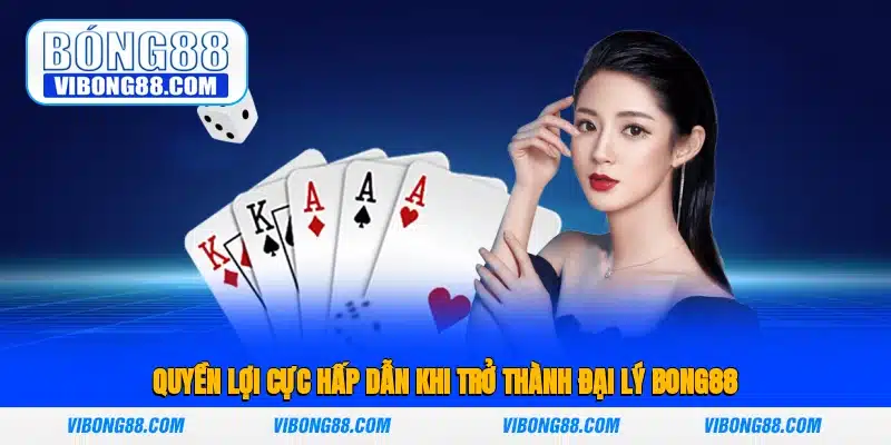 Quyền lợi cực hấp dẫn khi trở thành đại lý Bong88