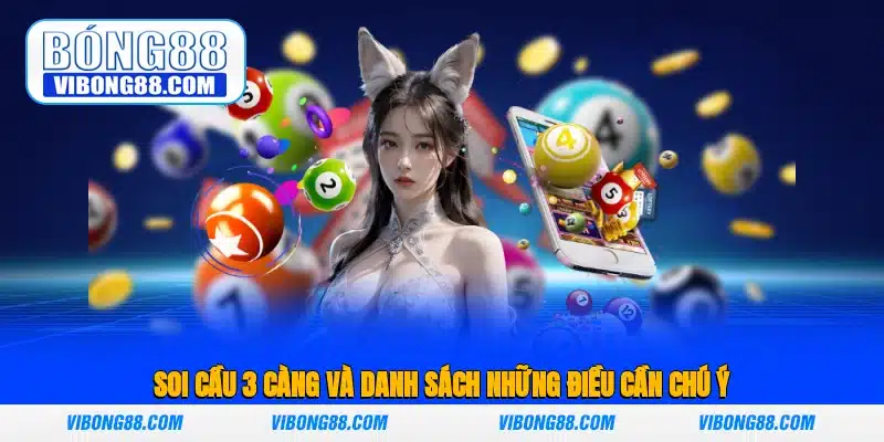 Soi cầu 3 càng và danh sách những điều cần chú ý 