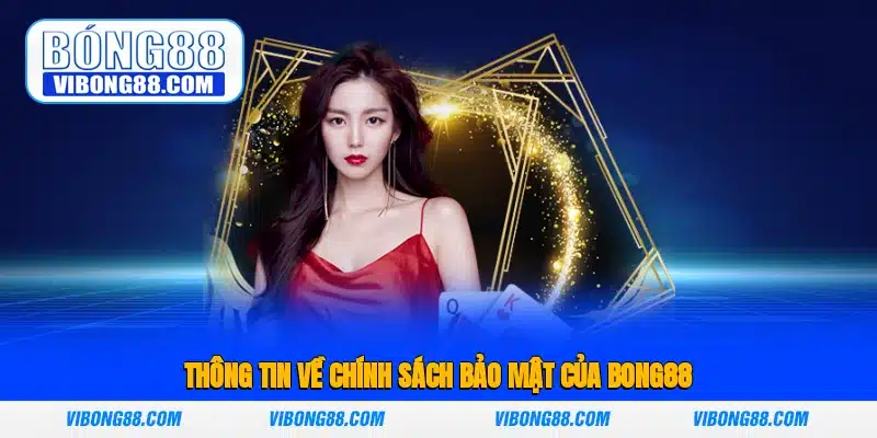 Thông tin về chính sách bảo mật của Bong88