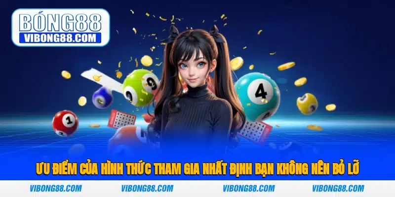 Ưu điểm của hình thức tham gia nhất định bạn không nên bỏ lỡ 