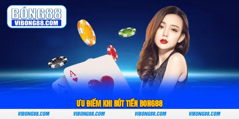 Ưu điểm khi rút tiền Bong88 